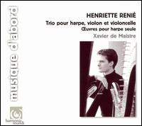 Henriette Renié: Trio; Oeuvres pour harpe seule von Xavier de Maistre