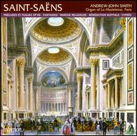 Saint-Saëns: Préludes et Fugues; Fantaisies; Marche religieuse; Bénédiction nuptiale; Cyprés von Andrew-John Smith