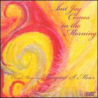 But Joy Comes in the Morning: Choral Music by Margaret S. Meier von Various Artists