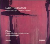 Luca Francesconi: Etymo; Da Capo; A Fuoco; Animus von Susanna Mälkki