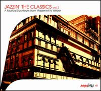 Jazzin' the Classics, Vol. 2: A Musical Sacrilege from Massenet to Weber von Various Artists