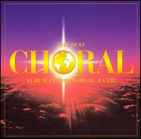 The Best Choral Album in the World... Ever von Various Artists