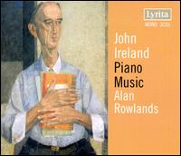 John Ireland: Piano Music von Alan Rowlands