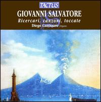 Giovanni Salvatore: Ricercari, canzoni, toccate von Diego Cannizzaro