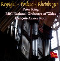 Respighi, Poulenc & Rheinberger: Works for Organ & Strings von Peter King