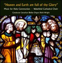 Heaven and Earth are Full of Thy Glory von Choir of Wakefield Cathedral