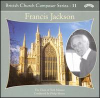 British Church Composer Series Vol. 11: Francis Jackson von York Minster Choir