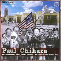Paul Chihara: Ain't No Sunshine; Piano Quintet; Minidoka; An Afternoon on the Perfume River von Various Artists