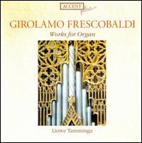 Girolamo Frescobaldi: Works for Organ von Liuwe Tamminga