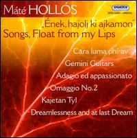 Máté Hollós: Ének, hajolj ki ajkamon (Songs, Float from my Lips) von Various Artists