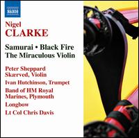 Nigel Clarke: Samurai; Black Fire; The Miraculous Violin von Peter Sheppard Skærved