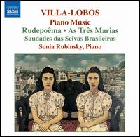 Villa-Lobos: Piano Music; Rudepoêma; As Três Marias von Sonia Rubinsky