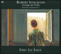 Robert Schumann: Klavierwerke und Kammermusik-V; Gesänge der Frühe von Eric le Sage