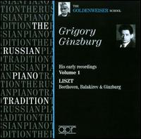 Grigory Ginzburg: His Early Recordings, Vol. 1 - Liszt, Beethoven, Balakirev & Ginzburg von Grigori Ginzburg
