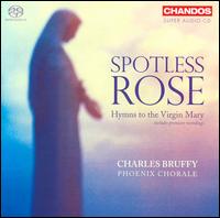 Spotless Rose: Hymns to the Virgin Mary [Hybrid SACD] von Charles Bruffy