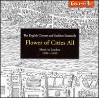 Flower of Cities All: Music in London, 1580-1620 von English Cornett and Sackbut Ensemble