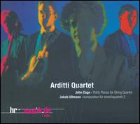 John Cage: Thirty Pieces for String Quartet; Jakob Ullmann: Komposition für Streichquartett 2 von Arditti String Quartet