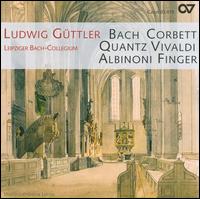 Bach, Corbett, Quantz, Vivaldi, Albinoni, Finger: Sonate e Concerti von Ludwig Güttler