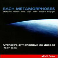 Bach Métamorphoses: Stokowski, Walton, Holst, Elgar, Talmi, Webern, Respighi von Yoav Talmi
