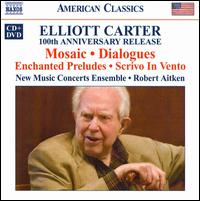 Elliott Carter: Mosaic; Dialogues; Enchanged Preludes; Scrivo In Vento von Robert Aitken
