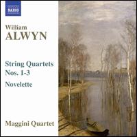 William Alwyn: String Quartets Nos. 1-3; Novelette von Maggini Quartet