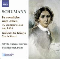 Schumann: Frauenliebe und -leben; Gedichte der Königin Maria Stuart von Sibylla Rubens