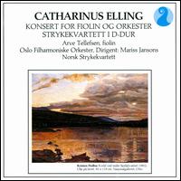Catharinus Elling: Konsert for Fiolin og Orkester;Strykekvartett I D-Dur von Arve Tellefsen
