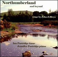 Northumberland and Beyond: Songs by John Jeffreys von Ian Partridge