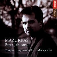 Chopin, Szymanowski, Maciejewski: Mazurkas von Peter Jablonski