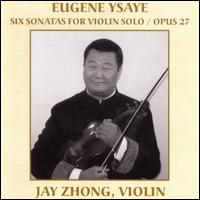 Eugene Ysaye: Six Sonatas for Violin Solo, Op. 27 von Jay Zhong