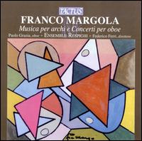 Franco Margola: Musica per archi e Concerti per oboe von Ensemble Respighi