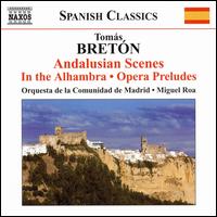 Tomás Bretón: Andalusian Scenes; In the Alhambra; Opera Preludes von Miguel Roa
