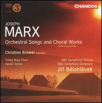 Joseph Marx: Orchestral Songs and Choral Works von Jirí Belohlávek