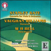Stanley Bate: Concerto for Viola & Orchestra; Vaughan Williams: Romance; W.H. Bell: Rosa Mystica von Roger Chase