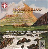 Crossley-Holland: Symphony in D; Music by Ireland and Goossens von Martin Yates