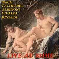 Live At Rome: Bach, Pachelbel, Albinoni, Vivaldi, Rinaldi von Walter Rinaldi