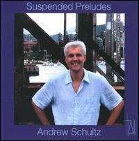 Andrew Schultz: Suspended Preludes von Various Artists