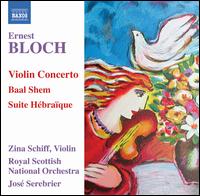 Ernest Bloch: Violin Concerto; Baal Shem; Suite Hébraïque von Zina Schiff