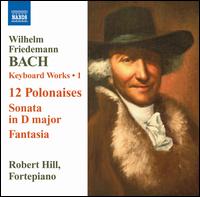 W.F. Bach: 12 Polonaises; Sonata in D major; Fantasia von Robert Hill