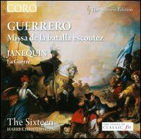 Guerrero: Missa de la batalla escoutez; Janequin: La Guerre von The Sixteen