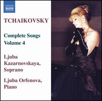 Tchaikovsky: Complete Songs, Vol. 4 von Ljuba Kazarnovskaya