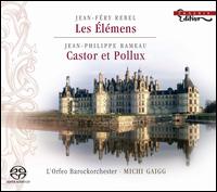Jean-Féry Rebel: Les Élémens; Rameau: Castor et Pollux [Hybrid SACD] von Michi Gaigg