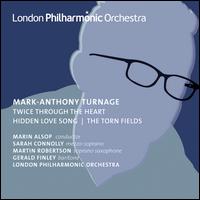 Mark-Anthony Turnage: Twice Through the Heart; Hidden Love Song; The Torn Fields von London Philharmonic Orchestra