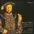 Henry's Music: Motets from a Royal Choirbook von Alamire