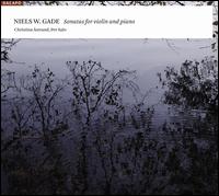 Niels W. Gade: Sonatas for violin & piano von Christina Åstrand