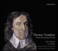 Thomas Tomkins: These Distracted Times von Alamire