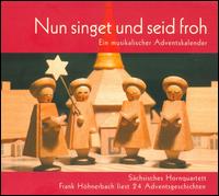 Nun singet und sid froh: Ein musikalischer Adventskalender von Saechsisches Hornquartett