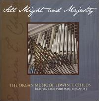 All Might and Majesty: The Organ Music of Edwin T. Childs von Brenda Heck Portman