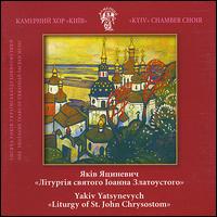 Yakiv Yatsynevych: Liturgy of St.john Chrysostom von Kiev Chamber Choir