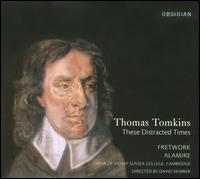 Thomas Tomkins: These Distracted Times von Alamire